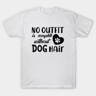 Dog - No outfit is complete without dog hair T-Shirt